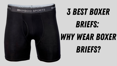 3 Best Boxer Briefs: Why Wear Boxer Briefs?