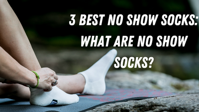 3 Best No Show Socks: What No Show Socks?